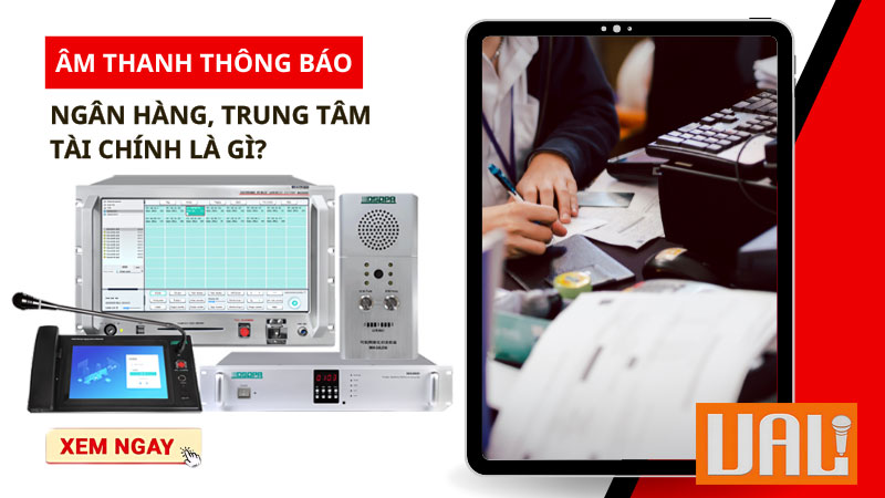 Âm thanh thông báo ngân hàng, trung tâm tài chính là gì?