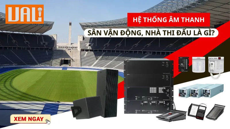 Hệ thống âm thanh sân vận động, nhà thi đấu là gì?