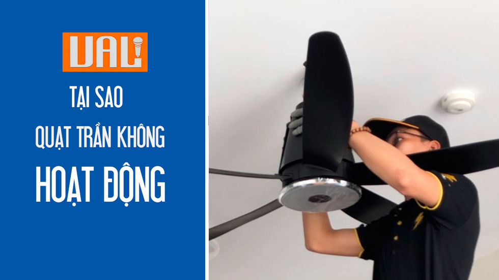 Tại sao quạt trần không hoạt động? Các nguyên nhân và cách khắc phục chi tiết