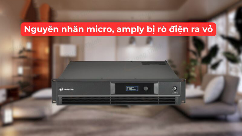 Nguyên Nhân Micro, Amply Bị Rò Điện Ra Vỏ