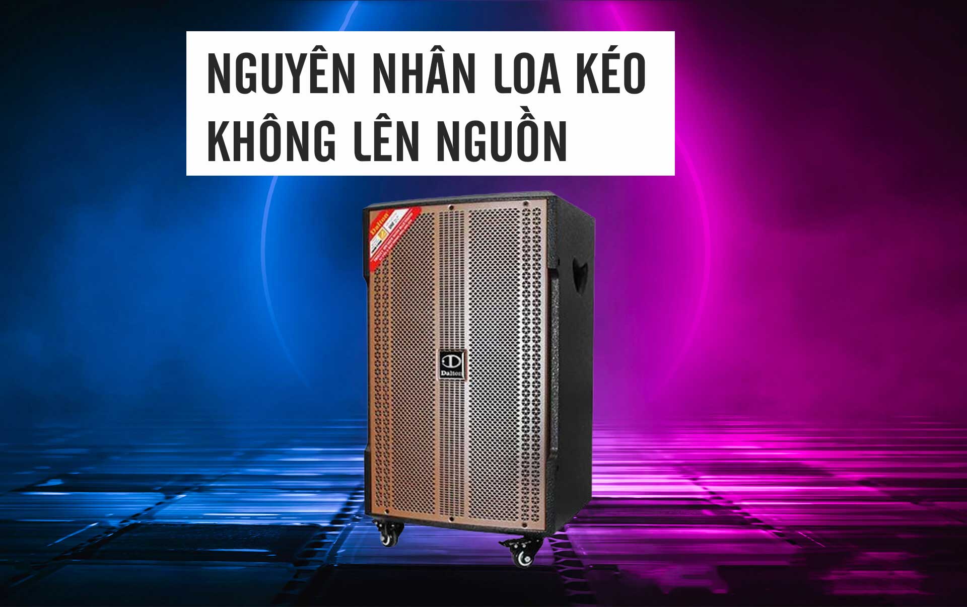 Nguyên nhân Loa kéo không lên nguồn