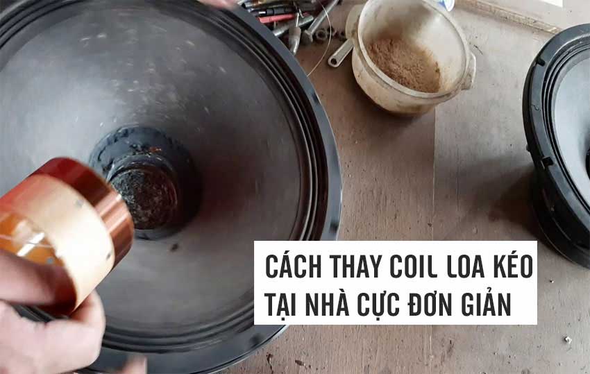 Cách thay coil loa kéo tại nhà cực đơn giản