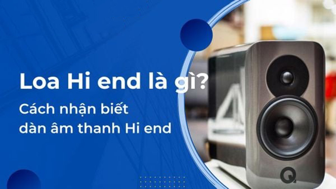 Hi-end là gì? Khám phá thế giới âm thanh đẳng cấp
